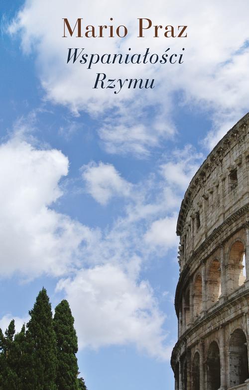 Tytuł: Wspaniałości Rzymu
Autor: Mario Praz
Wydawnictwo: Słowo/Obraz Terytoria
Formaty: EPUB, MOBI