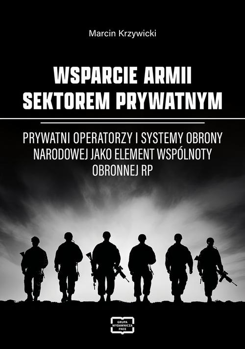WSPARCIE ARMII SEKTOREM PRYWATNYM Prywatni operatorzy i systemy obrony narodowej jako element wspólnoty obronnej RP — okładka e-booka