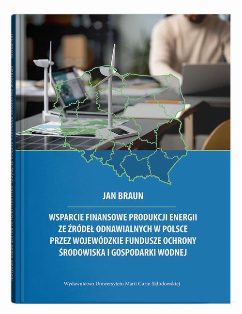 Wsparcie finansowe produkcji energii ze źródeł odnawialnych w Polsce przez wojewódzkie fundusze ochrony środowiska i gospodarki wodnej — okładka e-booka