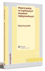 Tytuł: Wsparcie pokoju we współczesnych stosunkach międzynarodowych
Autor: Edyta Krzysztofik
Wydawnictwo: Wolters Kluwer
Formaty: PDF