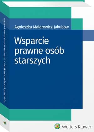 Tytuł: Wsparcie prawne osób starszych
Autor: Agnieszka Malarewicz-Jakubów
Wydawnictwo: Wolters Kluwer
Formaty: PDF
