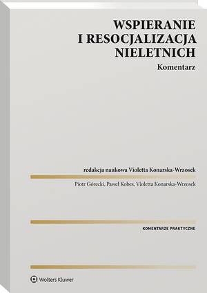Tytuł: Wspieranie i resocjalizacja nieletnich. Komentarz
Autor: Violetta Konarska-Wrzosek, Paweł Kobes, Piotr Górecki
Wydawnictwo: Wolters Kluwer
Formaty: PDF