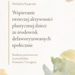 Tytuł: Wspieranie twórczej aktywności plastycznej dzieci ze środowisk defaworyzowanych społecznie
Autor: Michalina Kasprzak
Wydawnictwo: Uniwersytet im.Adama Mickiewicza w Poznaniu
Formaty: PDF