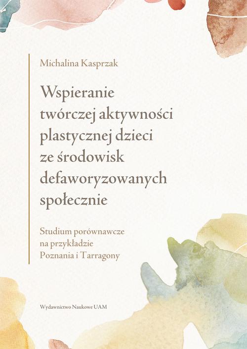 Tytuł: Wspieranie twórczej aktywności plastycznej dzieci ze środowisk defaworyzowanych społecznie
Autor: Michalina Kasprzak
Wydawnictwo: Uniwersytet im.Adama Mickiewicza w Poznaniu
Formaty: PDF