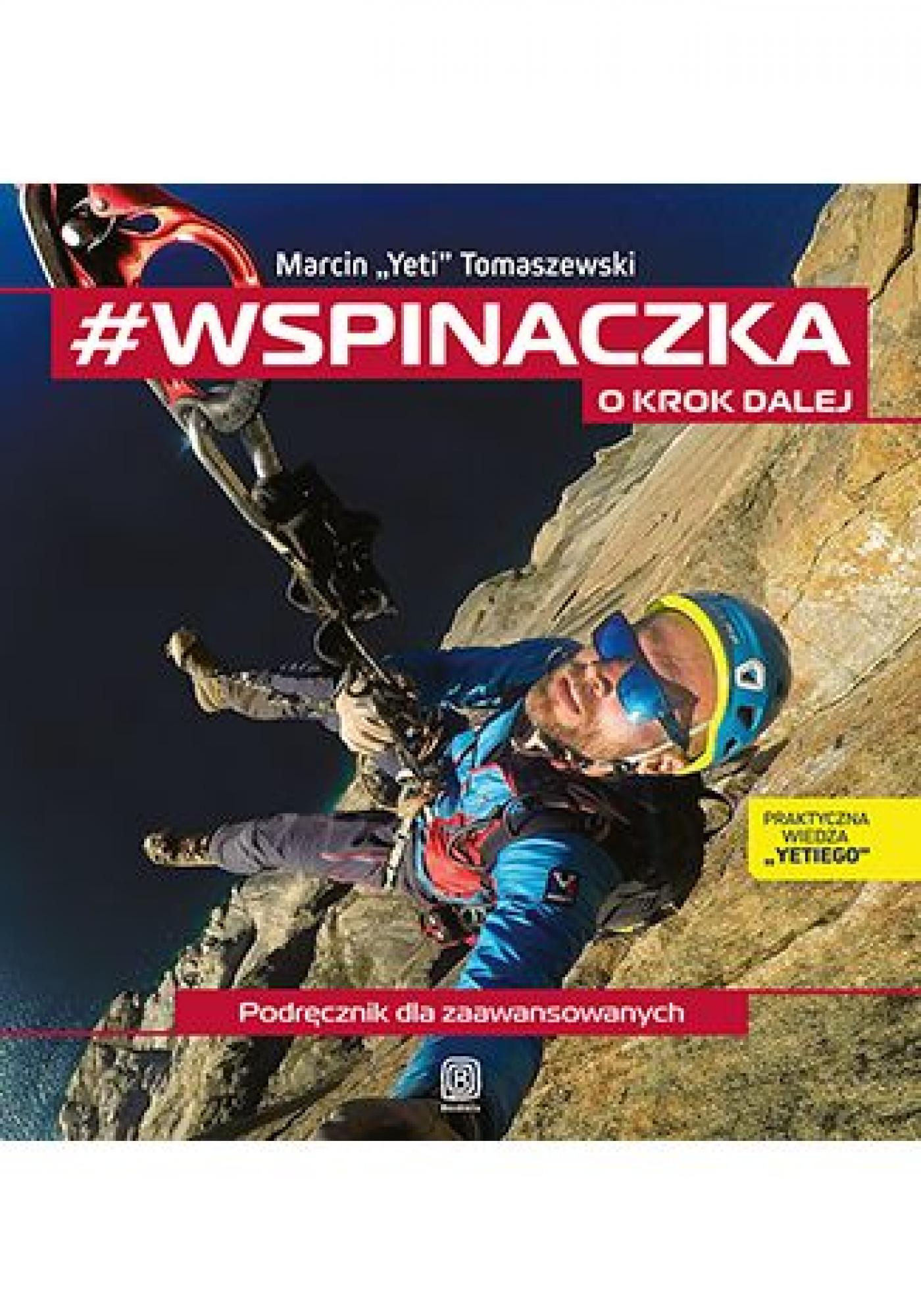 Tytuł: #wspinaczka. O krok dalej. Podręcznik dla zaawansowanych
Autor: Marcin "Yeti" Tomaszewski
Wydawnictwo: Bezdroża
Formaty: PDF