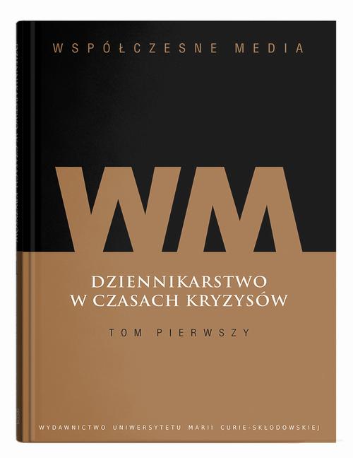 Współczesne media. Dziennikarstwo w czasach kryzysów Tom 1 — okładka e-booka