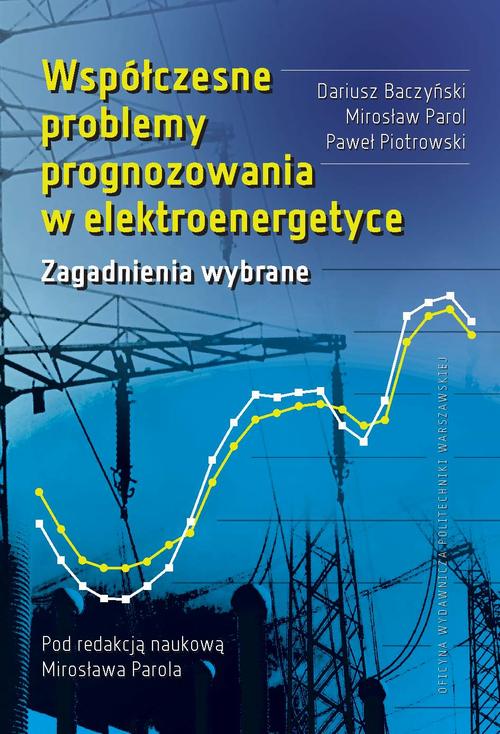 Tytuł: Współczesne problemy prognozowania w elektroenergetyce. Zagadnienia wybrane
Autor: Mirosław Parol, Dariusz Baczyński, Paweł Piotrowski
Wydawnictwo: Oficyna Wydawnicza Politechniki Warszawskiej
Formaty: PDF