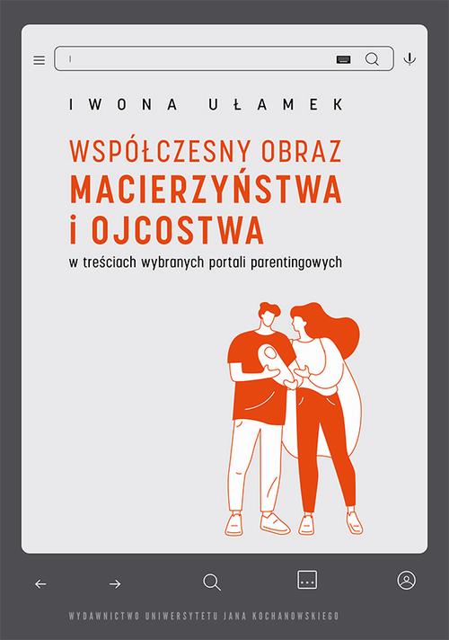 Tytuł: Współczesny obraz macierzyństwa i ojcostwa w treściach wybranych portali parentingowych
Autor: Iwona Ułamek
Wydawnictwo: Uniwersytet Jana Kochanowskiego
Formaty: PDF