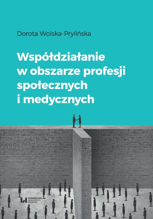 Tytuł: Współdziałanie w obszarze profesji społecznych i medycznych
Autor: Dorota Wolska-Prylińska
Wydawnictwo: Wydawnictwo Uniwersytetu Łódzkiego
Formaty: PDF
