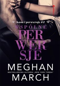 Tytuł: Wspólne perwersje (Kasa i perwersje #3)
Autor: Meghan March
Wydawnictwo: Editio
Formaty: EPUB, PDF, MOBI