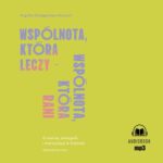 Tytuł: Wspólnota, która leczy - wspólnota, która rani
Autor: Angelika Szelągowska-Mironiuk
Wydawnictwo: WAM
Formaty: MP3