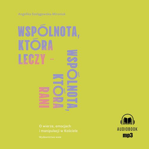 Tytuł: Wspólnota, która leczy - wspólnota, która rani
Autor: Angelika Szelągowska-Mironiuk
Wydawnictwo: WAM
Formaty: MP3