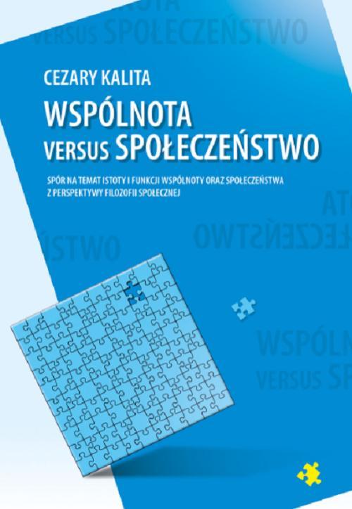 Tytuł: Wspólnota versus społeczeństwo. Spór na temat istoty i funkcji wspólnoty oraz społeczeństwa z perspektywy filozofii społecznej
Autor: Cezary Kalita
Wydawnictwo: Uniwersytet w Siedlcach
Formaty: PDF