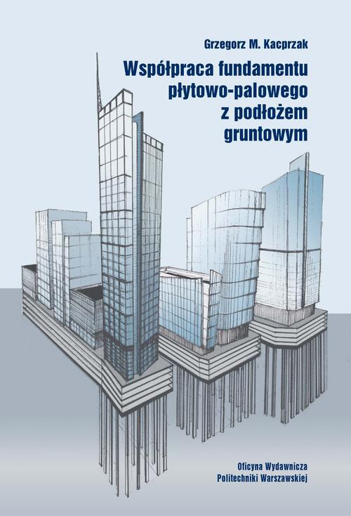 Tytuł: Współpraca fundamentu płytowo-palowego z podłożem gruntowym
Autor: Grzegorz Kacprzak
Wydawnictwo: Oficyna Wydawnicza Politechniki Warszawskiej
Formaty: PDF