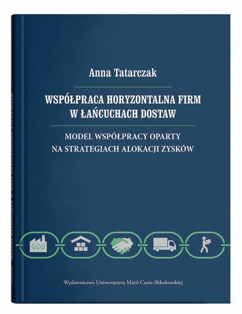 Współpraca horyzontalna firm w łańcuchach dostaw. Model współpracy oparty na strategiach alokacji zy — okładka e-booka