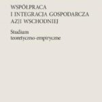 Współpraca i integracja gospodarcza Azji Wschodniej — okładka e-booka