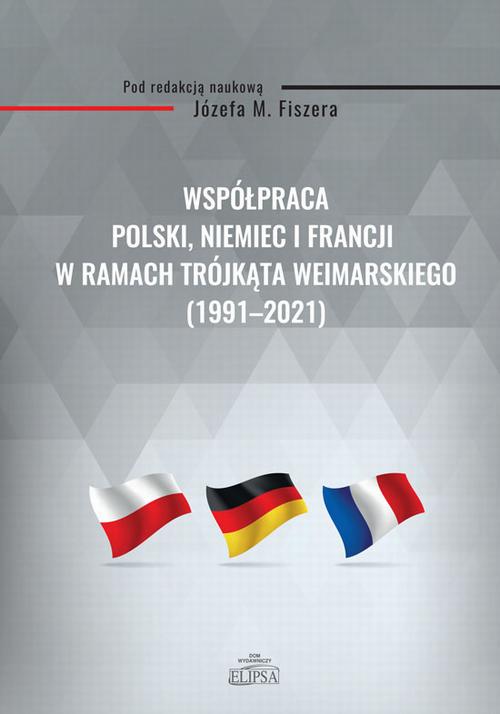 Współpraca Polski, Niemiec i Francji w ramach Trójkąta Weimarskiego (1991-2021) — okładka e-booka