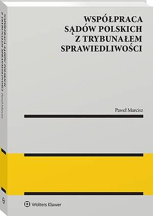 Tytuł: Współpraca sądów polskich z Trybunałem Sprawiedliwości
Autor: Paweł Marcisz
Wydawnictwo: Wolters Kluwer
Formaty: PDF