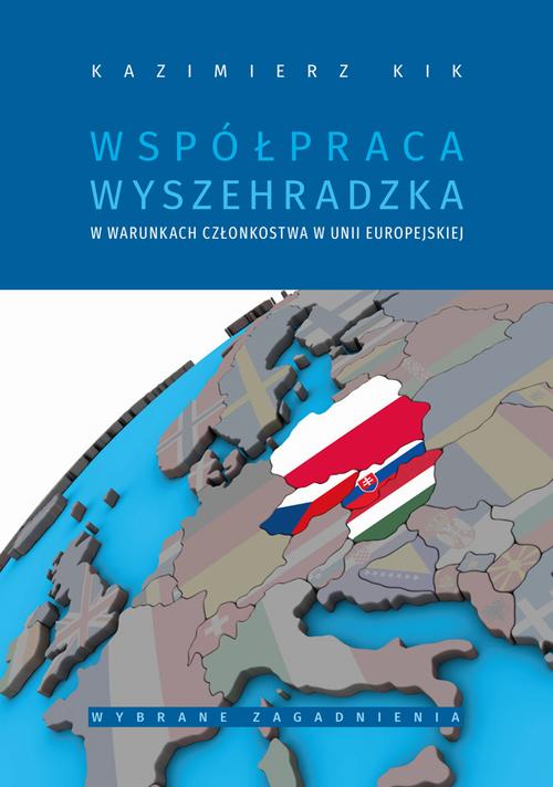 Tytuł: Współpraca wyszehradzka w warunkach członkostwa w Unii Europejskiej wybrane zagadnienia
Autor: Kazimierz Kik
Wydawnictwo: Uniwersytet Jana Kochanowskiego
Formaty: PDF