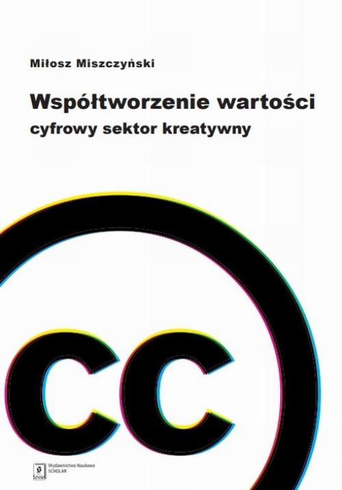 Tytuł: Współtworzenie wartości.
Autor: Miłosz Miszczyński
Wydawnictwo: Scholar
Formaty: PDF