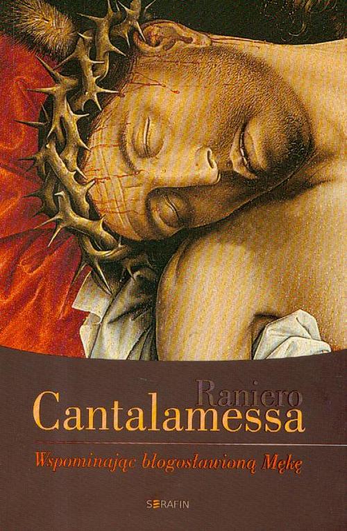 Tytuł: Wspominając błogosławioną Mękę
Autor: Raniero Cantalamessa
Wydawnictwo: Serafin
Formaty: EPUB, MOBI