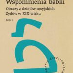 Wspomnienia babki. Obrazy z dziejów rosyjskich Żydów w XIX wieku. Tom 1 — okładka e-booka