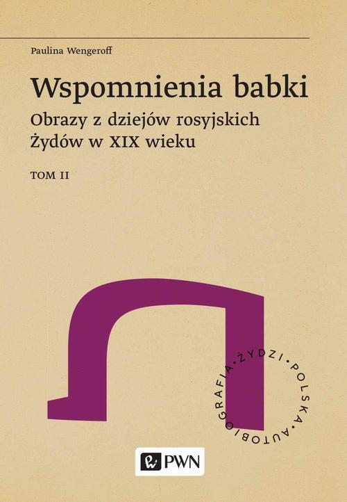Tytuł: Wspomnienia babki. Obrazy z dziejów rosyjskich Żydów w XIX wieku. Tom 2
Autor: Paulina Wengeroff
Wydawnictwo: Wydawnictwo Naukowe PWN
Formaty: EPUB, MOBI
