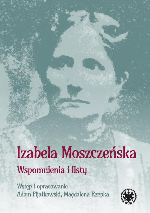 Tytuł: Wspomnienia i listy
Autor: Izabela Moszczeńska
Wydawnictwo: Wydawnictwa Uniwersytetu Warszawskiego
Formaty: EPUB, MOBI, PDF