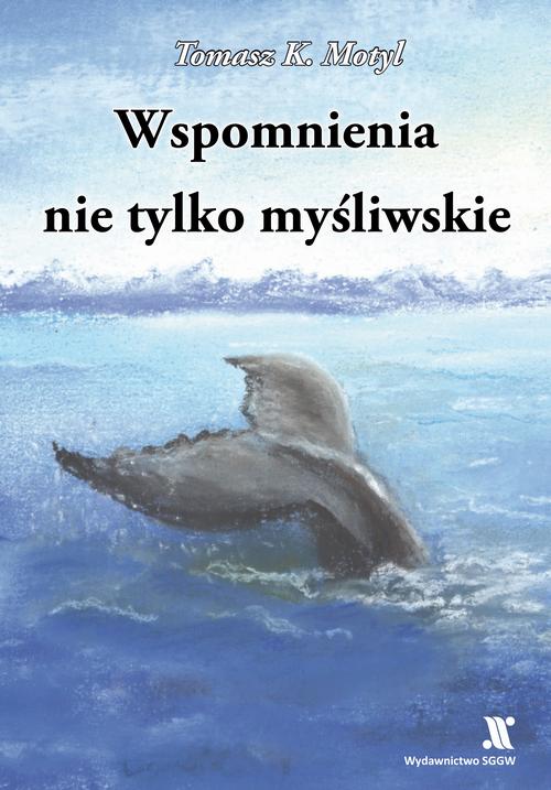Tytuł: Wspomnienia nie tylko myśliwskie
Autor: Tomasz Motyl
Wydawnictwo: Szkoła Główna Gospodarstwa Wiejskiego SGGW w Warszawie
Formaty: PDF