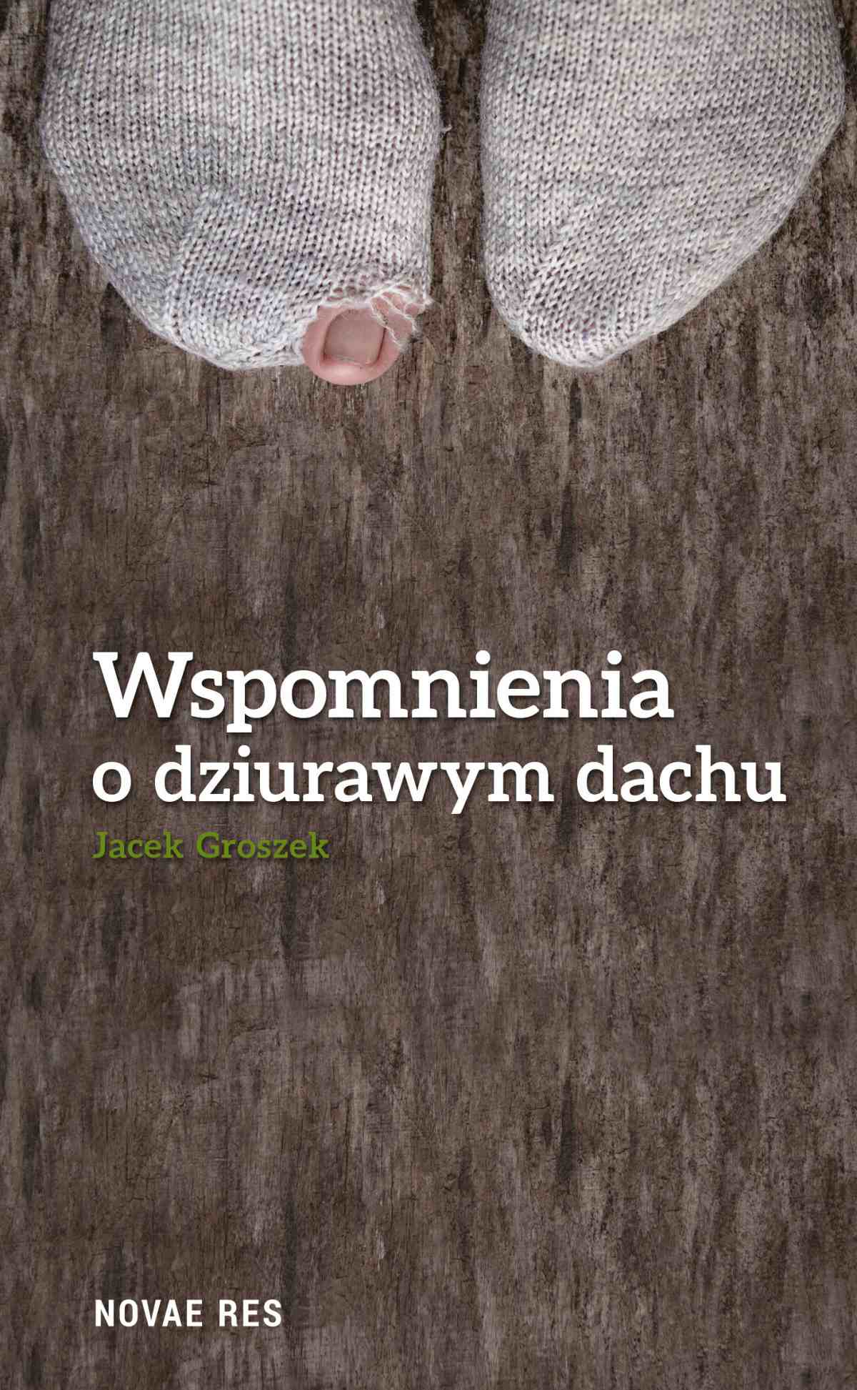 Tytuł: Wspomnienia o dziurawym dachu
Autor: Jacek Groszek
Wydawnictwo: Novae Res
Formaty: EPUB