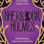 Tytuł: Wspomnienia Sherlocka Holmesa
Autor: Arthur Conan-Doyle
Wydawnictwo: Świat Książki
Formaty: EPUB, MOBI