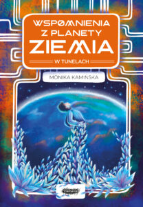 Tytuł: Wspomnienia z planety Ziemia. Wspomnienia z planety Ziemia. W tunelach
Autor: Monika Kamińska
Wydawnictwo: Mamania
Formaty: EPUB, MOBI