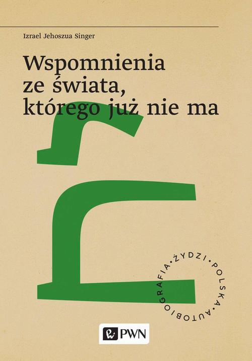 Tytuł: Wspomnienia ze świata, którego już nie ma
Autor: Izrael Jehoszua Singer
Wydawnictwo: Wydawnictwo Naukowe PWN
Formaty: EPUB, MOBI