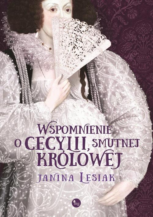 Tytuł: Wspomnienie o Cecylii, smutnej królowej
Autor: Janina Lesiak
Wydawnictwo: MG
Formaty: EPUB, MOBI