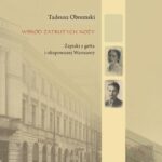 Tytuł: Wśród zatrutych noży. Zapiski z getta i okupowanej Warszawy
Autor: Agnieszka Haska, Tadeusz Obremski
Wydawnictwo: Centrum Badań nad Zagładą Żydów
Formaty: MOBI, EPUB