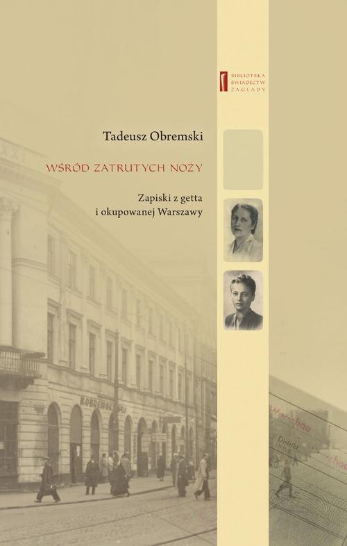 Tytuł: Wśród zatrutych noży. Zapiski z getta i okupowanej Warszawy
Autor: Agnieszka Haska, Tadeusz Obremski
Wydawnictwo: Centrum Badań nad Zagładą Żydów
Formaty: MOBI, EPUB