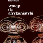 Tytuł: Wstęp do afrykanistyki
Autor: Stanisław Piłaszewicz, Eugeniusz Rzewuski
Wydawnictwo: Wydawnictwa Uniwersytetu Warszawskiego
Formaty: PDF