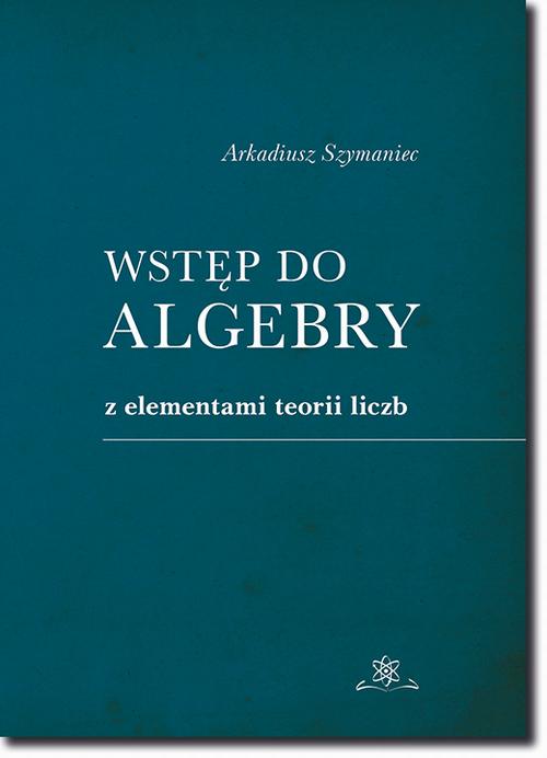 Tytuł: Wstęp do algebry z elementami teorii liczb
Autor: Arkadiusz Szymaniec
Wydawnictwo: BEL Studio
Formaty: PDF