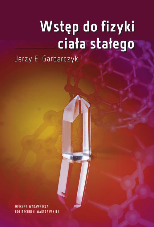 Tytuł: Wstęp do fizyki ciała stałego
Autor: Jerzy Garbarczyk
Wydawnictwo: Oficyna Wydawnicza Politechniki Warszawskiej
Formaty: PDF