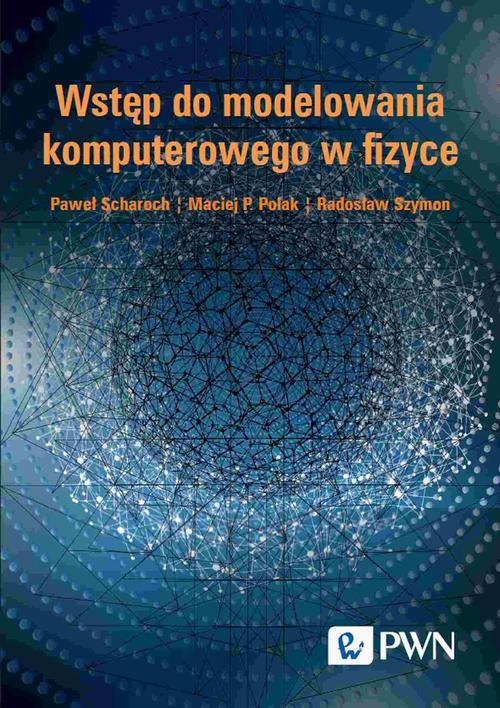 Tytuł: Wstęp do modelowania komputerowego w fizyce
Autor: Paweł Scharoch, Maciej P. Polak, Radosław Szymon, Katarzyna Hołodnik-Małecka
Wydawnictwo: Wydawnictwo Naukowe PWN
Formaty: MOBI, EPUB