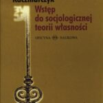 Tytuł: Wstęp do socjologicznej teorii własności
Autor: Michał Kaczmarczyk
Wydawnictwo: Oficyna Naukowa
Formaty: PDF