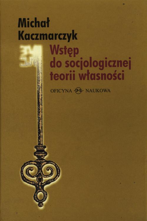 Tytuł: Wstęp do socjologicznej teorii własności
Autor: Michał Kaczmarczyk
Wydawnictwo: Oficyna Naukowa
Formaty: PDF