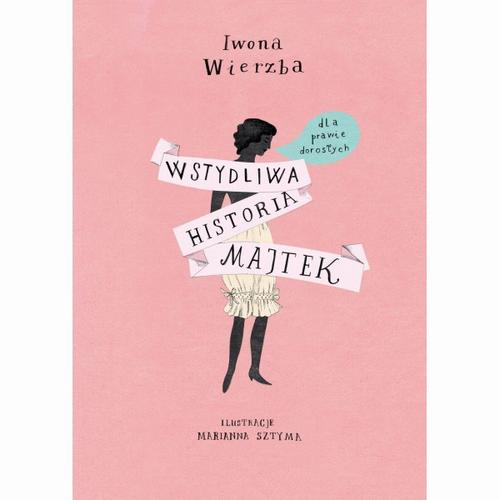 Tytuł: Wstydliwa historia majtek dla prawie dorosłych
Autor: Iwona Wierzba
Wydawnictwo: Albus
Formaty: PDF