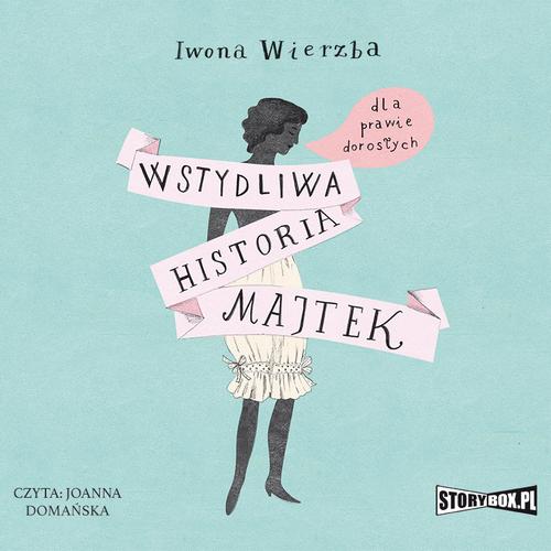 Tytuł: Wstydliwa historia majtek dla prawie dorosłych
Autor: Iwona Wierzba
Wydawnictwo: Storybox
Formaty: MP3