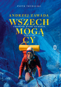 Tytuł: Wszechmogący. Andrzej Zawada. Człowiek, który wymyślił Himalaje.
Autor: Piotr Trybalski
Wydawnictwo: Wydawnictwo Literackie
Formaty: EPUB, MOBI