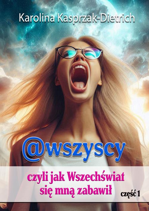 Tytuł: @wszyscy, czyli jak Wszechświat się mną zabawił
Autor: Karolina Kasprzak-Dietrich
Wydawnictwo: Wydawnictwo e-bookowo
Formaty: PDF, MOBI, EPUB