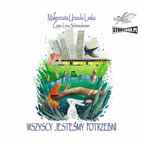 Tytuł: Wszyscy jesteśmy potrzebni
Autor: Małgorzata Urszula Laska
Wydawnictwo: Storybox
Formaty: MP3