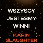 Tytuł: Wszyscy jesteśmy winni
Autor: Karin Slaughter
Wydawnictwo: HarperCollins Polska
Formaty: EPUB