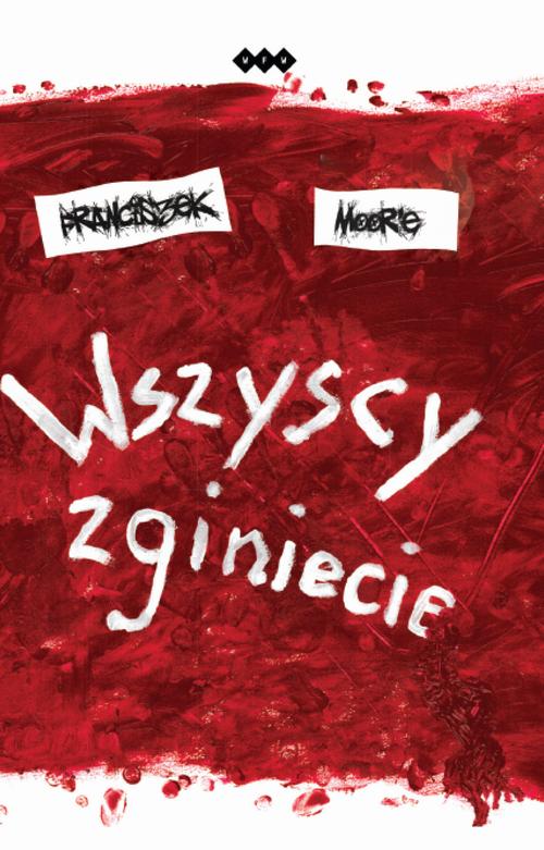Tytuł: Wszyscy zginiecie
Autor: Franiczek Moor'e
Wydawnictwo: Warszawska Firma Wydawnicza
Formaty: EPUB, MOBI