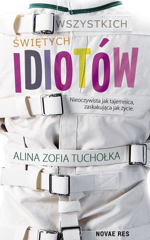 Tytuł: Wszystkich świętych idiotów
Autor: Alina Zofia Tuchołka
Wydawnictwo: Novae Res
Formaty: EPUB